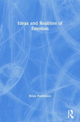 Ideas and Realities of Emotion - Parkinson, Brian