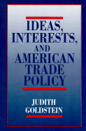 Ideas, Interests, and American Trade Policy
