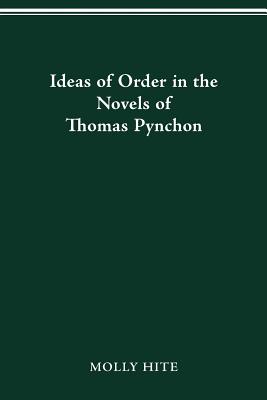 Ideas of Order in the Novels of Thomas Pynchon - Hite, Molly