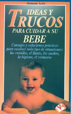 Ideas y Trucos Para Cuidar a Su Bebe - Lewis, Marianne