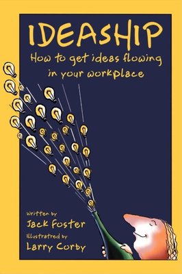 Ideaship: How to Get Ideas Flowing in Your Workplace - Foster, Jack, and Corby, Larry