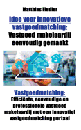 Idee voor innovatieve vastgoedmatching: Vastgoed makelaardij eenvoudig gemaakt: Vastgoedmatching: Efficinte, eenvoudige en professionele vastgoed makelaardij met een innovatief vastgoedmatching portaal