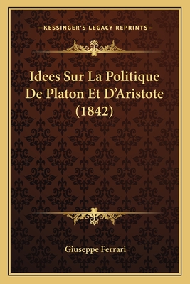 Idees Sur La Politique de Platon Et D'Aristote (1842) - Ferrari, Giuseppe