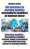 Idei inovatoare de matching imobiliar: Intermedierea imobiliar  pe ?n elesul tuturor: Matching imobiliar: Intermedierea imobiliar  eficient , simpl   i profesional  prin intermediul unui portal inovator de matching imobiliar
