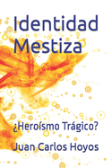 identidad Mestiza: ?Hero?smo Trgico?