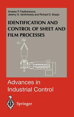 Identification and Control of Sheet and Film Processes - Featherstone, Andrew P, and Vanantwerp, Jeremy G, and Braatz, Richard D