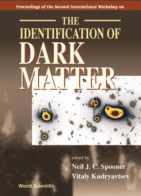 Identification of Dark Matter, the - Proceedings of the Second International Workshop - Spooner, Neil J C (Editor), and Kudryavtsev, Vitaly (Editor)