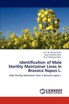 Identification of Male Sterility Maintainer Lines in Brassica Napus L. - Islam, A K M Aminul, and Saha, Sujan Chandra, and Mian, M A Khaleque