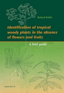Identification of Tropical Woody Plants in the Abscence of Flowers and Fruits: A Field Guide - Keller, Roland