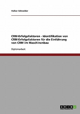 Identifikation Von Crm-Erfolgsfaktoren Fur Die Einfuhrung Von Customer Relationship Management Im Maschinenbau - Schneider, Volker, Pro