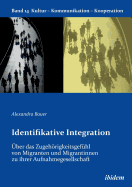 Identifikative Integration. ?ber Das Zugehrigkeitsgef?hl Von Migranten Und Migrantinnen Zu Ihrer Aufnahmegesellschaft.