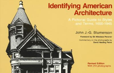 Identifying American Architecture: A Pictorial Guide to Styles and Terms, 1600-1945, Revised Edition - Blumenson, John J