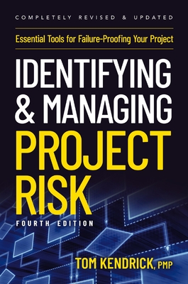 Identifying and Managing Project Risk 4th Edition: Essential Tools for Failure-Proofing Your Project - Kendrick, Tom