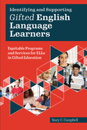 Identifying and Supporting Gifted English Language Learners: Equitable Programs and Services for Ells in Gifted Education