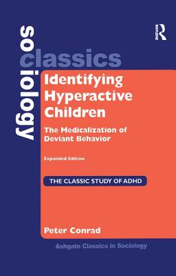 Identifying Hyperactive Children: The Medicalization of Deviant Behavior Expanded Edition - Conrad, Peter