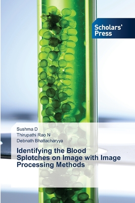 Identifying the Blood Splotches on Image with Image Processing Methods - D, Sushma, and N, Thirupathi Rao, and Bhattacharyya, Debnath