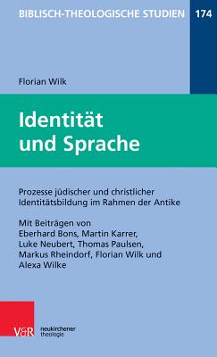 Identitat Und Sprache: Prozesse Judischer Und Christlicher Identitatsbildung Im Rahmen Der Antike - Wilk, Florian