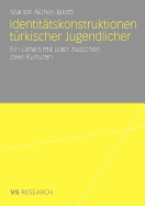 Identitatskonstruktionen Turkischer Jugendlicher: Ein Leben Mit Oder Zwischen Zwei Kulturen