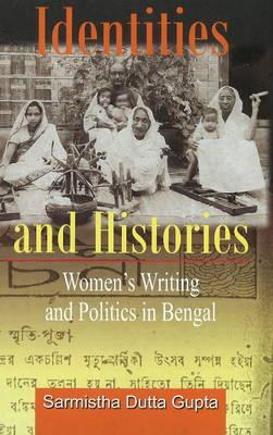 Identities & Histories: Women's Writing & Politics in Bengal - Gupta, Sarmistha Dutta