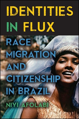 Identities in Flux: Race, Migration, and Citizenship in Brazil - Afolabi, Niyi