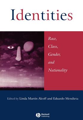 Identities: Race, Class, Gender, and Nationality - Alcoff, Linda Martn (Editor), and Mendieta, Eduardo (Editor)