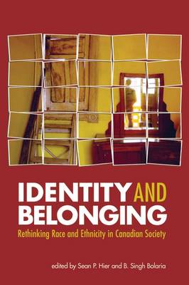 Identity and Belonging: Rethinking Race and Ethnicity in Canadian Society - Hier, Sean P, and Bolaria, B S