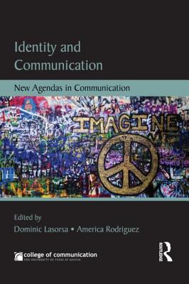 Identity and Communication: New Agendas in Communication - Lasorsa, Dominic L (Editor), and Rodriguez, America (Editor)
