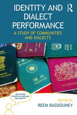 Identity and Dialect Performance: A Study of Communities and Dialects - Bassiouney, Reem (Editor)
