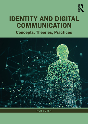 Identity and Digital Communication: Concepts, Theories, Practices - Cover, Rob