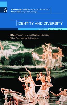 Identity and Diversity: Celebrating Dance in Taiwan - Yunyu, Wang (Editor), and Burridge, Stephanie (Editor)