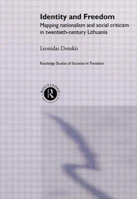 Identity and Freedom: Mapping Nationalism and Social Criticism in Twentieth Century Lithuania - Donskis, Leondas