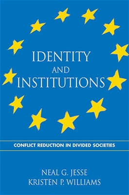 Identity and Institutions: Conflict Reduction in Divided Societies - Jesse, Neal G, and Williams, Kristen P