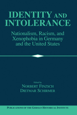 Identity and Intolerance: Nationalism, Racism, and Xenophobia in Germany and the United States - Finzsch, Norbert (Editor), and Schirmer, Dietmar (Editor)
