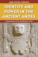 Identity and Power in the Ancient Andes: Tiwanaku Cities Through Time