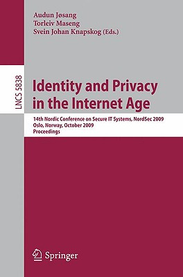 Identity and Privacy in the Internet Age: 14th Nordic Conference on Secure IT Systems, NordSec 2009, Oslo, Norway, 14-16 October 2009, Proceedings - Jsang, Audun (Editor), and Maseng, Torleiv (Editor), and Knapskog, Svein J (Editor)