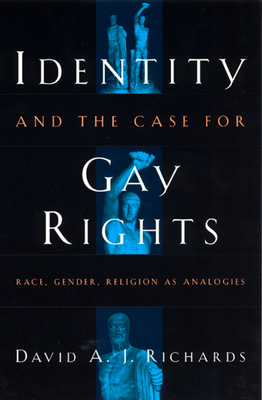 Identity and the Case for Gay Rights: Race, Gender, Religion as Analogies - Richards, David A J