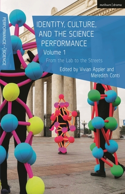 Identity, Culture, and the Science Performance, Volume 1: From the Lab to the Streets - Appler, Vivian (Editor), and Conti, Meredith (Editor), and Lutterbie, John (Editor)