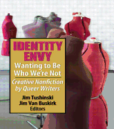 Identity Envy Wanting to Be Who We're Not: Creative Nonfiction by Queer Writers