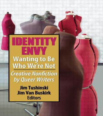 Identity Envy Wanting to Be Who We're Not: Creative Nonfiction by Queer Writers - Tushinski, Jim, and Van Buskirk, Jim