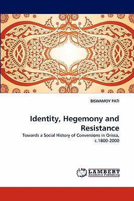 Identity, Hegemony and Resistance - Pati, Biswamoy