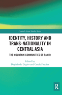Identity, History and Trans-Nationality in Central Asia: The Mountain Communities of Pamir