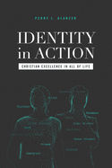 Identity in Action: Christian Excellence in All of Life