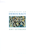 Identity in Democracy - Gutmann, Amy