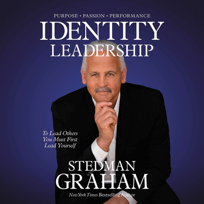 Identity Leadership: To Lead Others You Must First Lead Yourself - Graham, Stedman