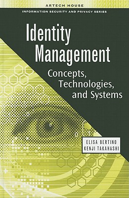 Identity Management: Concepts, Technologies, and Systems - Bertino, Elisa, and Takahashi, Kenji