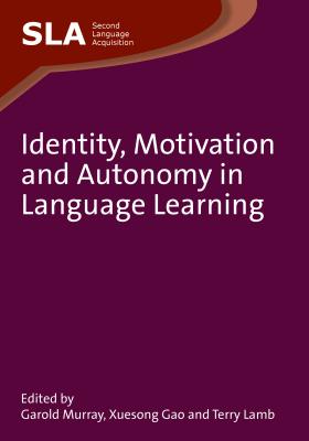 Identity, Motivation and Autonomy in Language Learning - Murray, Garold (Editor), and Gao (Editor), and Lamb, Terry (Editor)