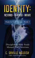 Identity: Restored Revealed Initiate: Discipleship Bible Study Manual for Christians