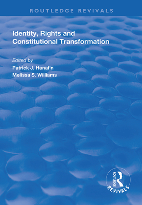 Identity, Rights and Constitutional Transformation - Hanafin, Patrick J. (Editor), and Williams, Melissa S (Editor)