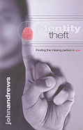 Identity Theft: Finding the Missing Person in You - Andrews, John