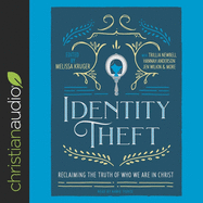Identity Theft: Reclaiming the Truth of Our Identity in Christ